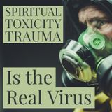 Spiritual Trauma is the Real Virus  (always has been)