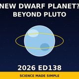 New Dwarf Planet Beyond Pluto: Rubin Finds 2026 ED138 | Science Made Simple