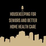 Housekeeping for Seniors and Better Home Health Care