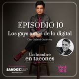 Ep 10 Los gays antes de lo digital con Gabriel Gutiérrez