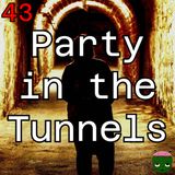 43: Party in the Tunnels