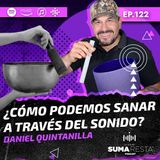 Ep 122 - ¿Cómo podemos sanar a través del sonido? - Daniel Quintanilla