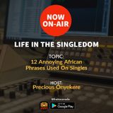 Life In The Singledom (S2ep1): 12 Annoying African Phrases Used On Singles