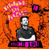 Nevermind The Podcast - Puntata 18 - Ministri