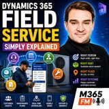 Dynamics 365 Field Service - Simply Explained