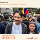 Así sería la Colombia de Iván Cepeda
