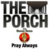 The Porch - Pray Always