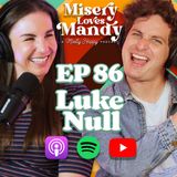 Misery Loves Luke Null | EP 86