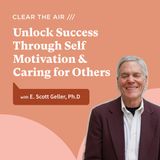 44 - What Drives Motivation? Psychology, Leadership and Actively Caring for People with E. Scott Geller