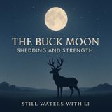 The Buck Moon: Shedding and Strength