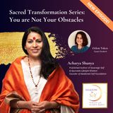 Sacred Transformation Story: You are not your obstacles!