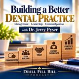 Building a Better Dental Practice: Management, Leadership & Communication with Dr. Jerry Pyser