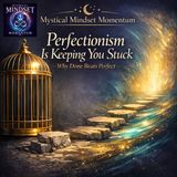 S01 EP04 - Perfectionism Is Keeping You Stuck: Why Done Beats Perfect