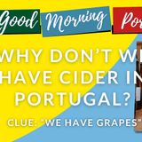 Why doesn't Portugal make cider? CLUE: "We have grapes!" - Jason from Quinta Essencial
