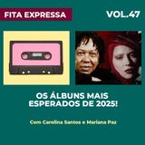 #47 Os álbuns mais esperados de 2025! Lady Gaga, Lana Del Rey, Djavan e mais!