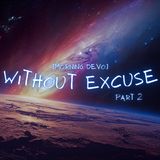 Without Excuse (part 2)  [Morning Devo]