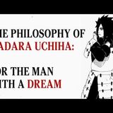 Madara Uchiha's Philosophy - For The Man With a Dream (Naruto)