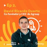 EP 2. Cómo Emprender Socialmente y Ser Rentable - David Ricardo Duarte, CEO de Agrapp