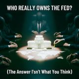 Who Really Owns The FED? (The Answer Isn't What You Think)