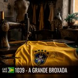 Café Brasil 1039 - A grande broxada