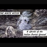 The White Witch and Ghosts of the Indian Burial Ground