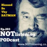 Ep.203 - Blessed be thy Batman