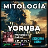 LA MITOLOGÍA YORUBA: Secretos prohibidos de los Orishas | Episodio 104