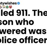 I called 911. The person who answered was not a police officer