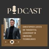 Christopher Lafata on Thoughtful Leadership in Emerging Technologies