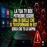 Le tv box che si trasformano in bot a TV spenta