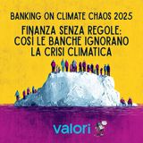 Finanza senza regole: così le banche ignorano la crisi climatica