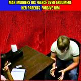 Man Murders His Fiancé OVER Argument - Her Parents Forgive Him