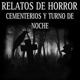 Relatos de terror de Cementerios y el Turno de Noche / no camines en el cementerio de noche