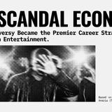 Scandal Economy: Why Controversy Pays More Than Talent