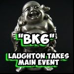 Laughton Takes BK6 Main Event