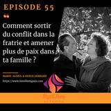 Episode 55 -Comment sortir du conflit dans la fratrie et amener plus de paix dans la famille ?
