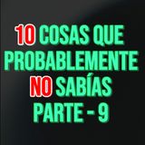 10 Cosas que No Sabías Parte 9