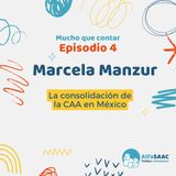 Episodio 4: Marcela Manzur. La consolidación de la CAA en México