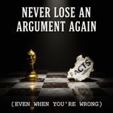 NEVER Lose an Argument Again (Even When You're WRONG)