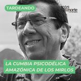 La cumbia psicodélica amazónica de Los Mirlos :: INVITADO: Jorge Rodriguez
