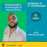 EP 15 T3 - ENGENHARIA: automação e mecatrônica, com Marcus Araújo