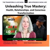 Unleashing True Mastery with Karen Lorre: Health, Relationships, and Conscious Transformation