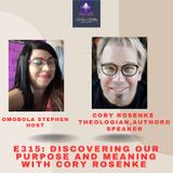 E315: DISCOVERING OUR PURPOSE AND MEANING WITH CORY ROSENKE