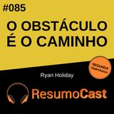 T2#085 O obstáculo é o caminho | Ryan Holiday