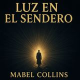 Mabel Collins - LUZ EN EL SENDERO ✨  El Camino hacia la Sabiduría y la Paz Interior (Audiolibro)