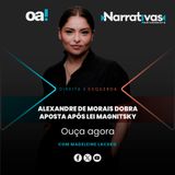Alexandre de Moraes dobra aposta após Lei Magnitsky | Narrativas #454 com Madeleine Lacsko