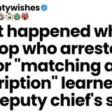 The cop arrested me for _matching a description__ but then learned I_m the Deputy Chief_s son
