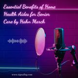 Essential Benefits of Home Health Aides for Senior Care by Hahn March