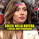 Soleil Sorge Nella Bufera: I Social Non Perdonano!