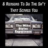 6 Reasons To Do The Sh*t That Scares You
